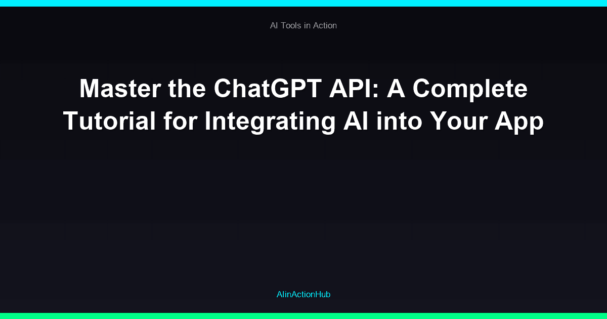 Master the ChatGPT API: A Complete Tutorial for Integrating AI into Your App