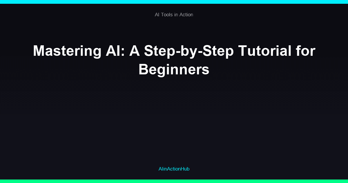 Mastering AI: A Step-by-Step Tutorial for Beginners