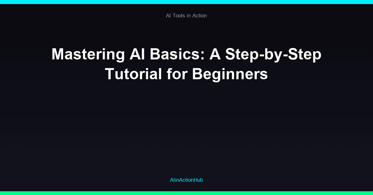 Mastering AI Basics: A Step-by-Step Tutorial for Beginners