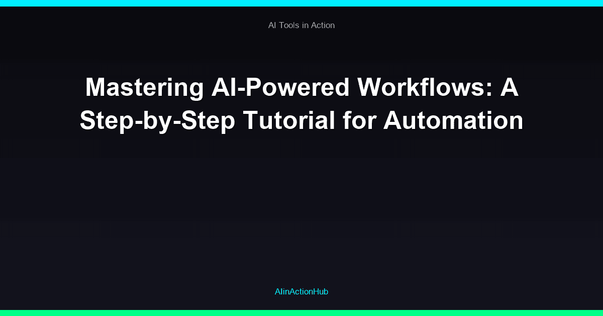Mastering AI-Powered Workflows: A Step-by-Step Tutorial for Automation