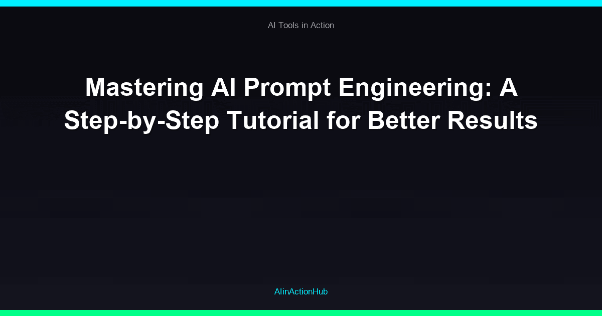 Mastering AI Prompt Engineering: A Step-by-Step Tutorial for Better Results