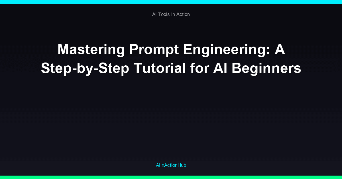 Mastering Prompt Engineering: A Step-by-Step Tutorial for AI Beginners