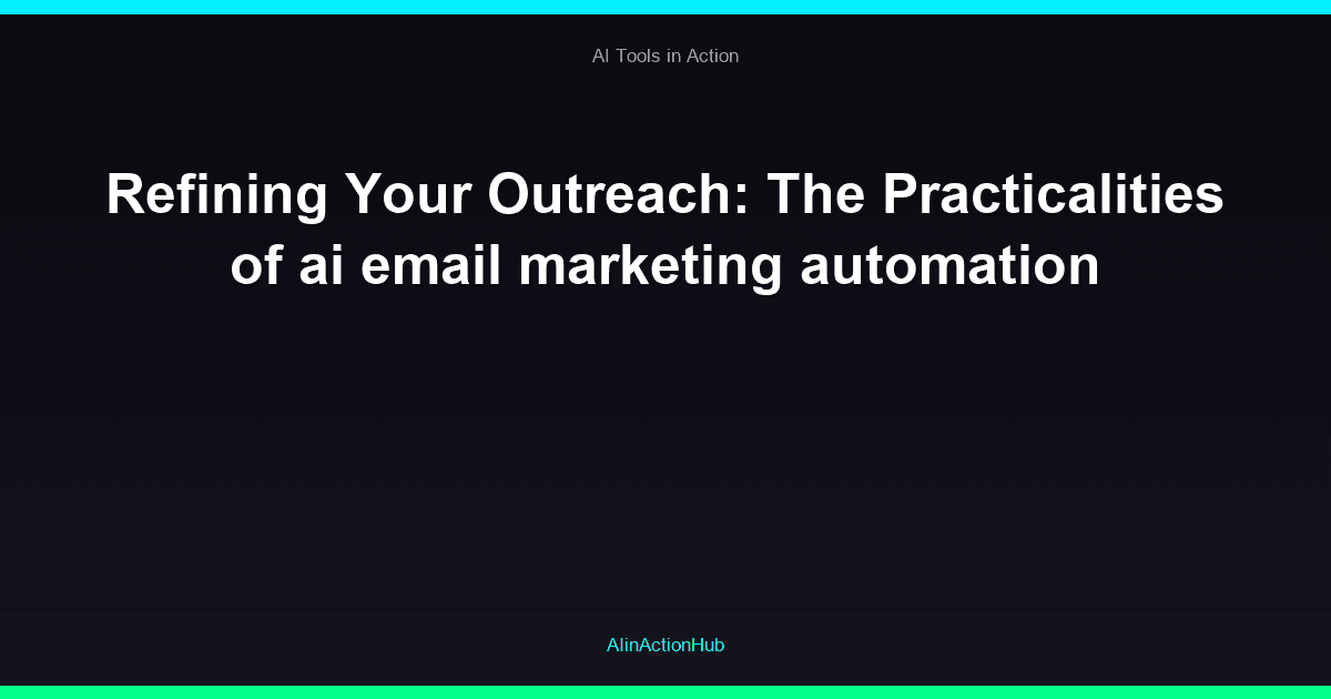 Refining Your Outreach: The Practicalities of ai email marketing automation